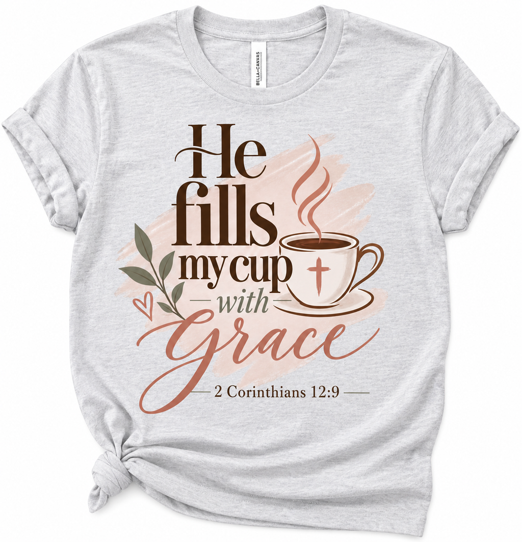 He Fills My Cup With Grace Faith Tee